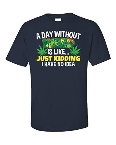 A Day Without Weed is Like Funny Marijuana Pot Leaf, CBD Oil, Hemp Lover - Unisex T-Shirt | Amazon.com